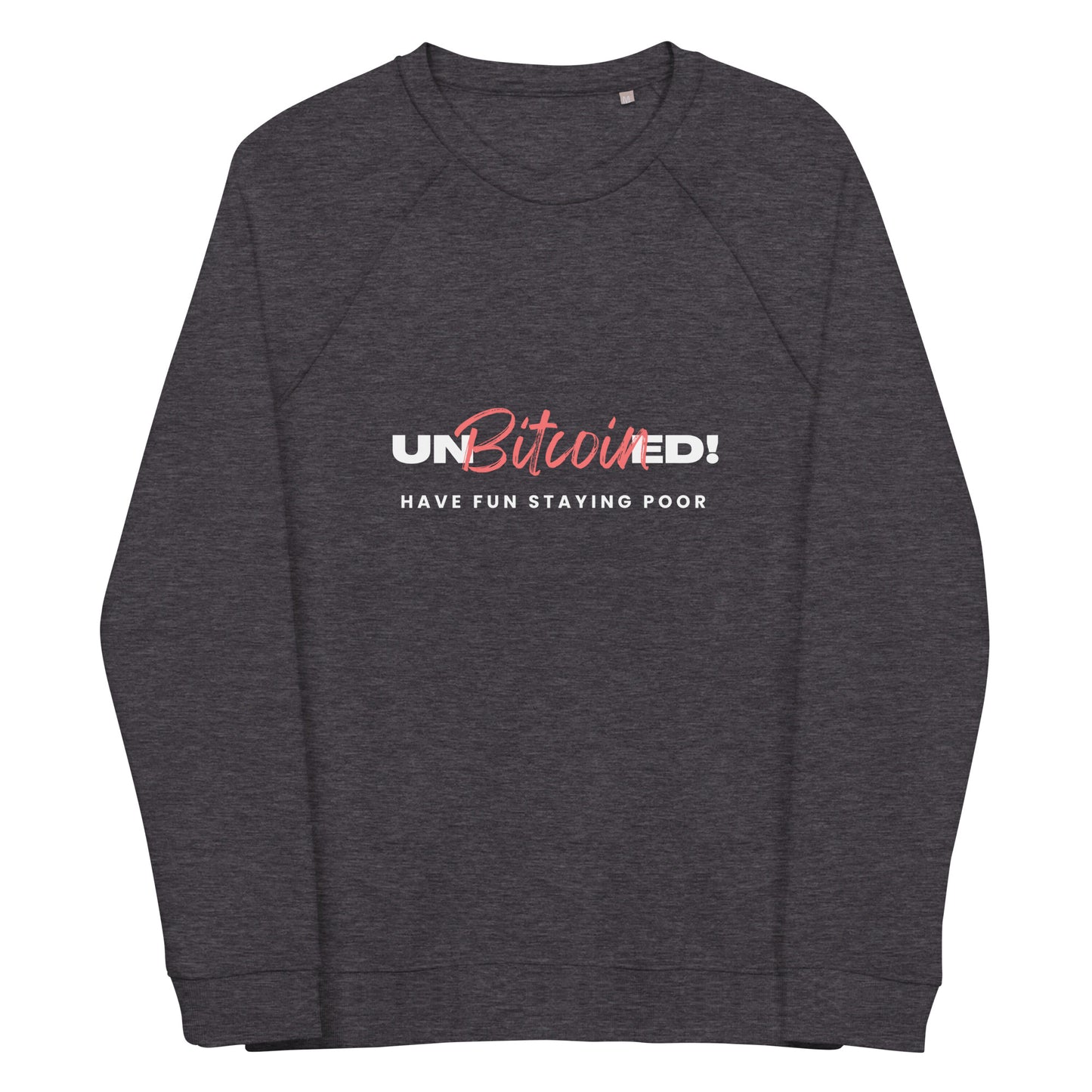 Unbitcoined! Have fun staying poor Unisex organic raglan sweatshirt