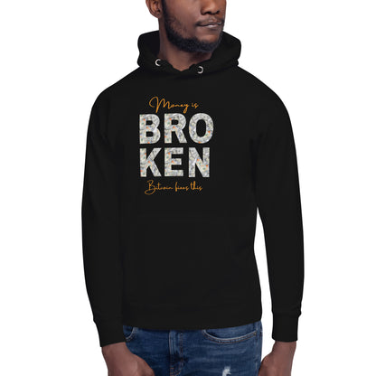 Money is broken, Bitcoin fixes this Unisex Hoodie